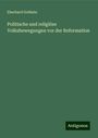 Eberhard Gothein: Politische und religiöse Volksbewegungen vor der Reformation, Buch