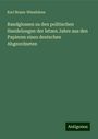 Karl Braun-Wiesdaben: Randglossen zu den politischen Handelungen der letzen Jahre aus den Papieren eines deutschen Abgeordneten, Buch