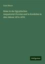 Ernst Marno: Reise in der Egyptischen Aequatorial-Provinz und in Kordofan in den Jahren 1874-1876, Buch