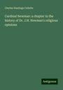 Charles Hastings Collette: Cardinal Newman: a chapter in the history of Dr. J.H. Newman's religious opinions, Buch