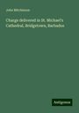 John Mitchinson: Charge delivered in St. Michael's Cathedral, Bridgetown, Barbados, Buch