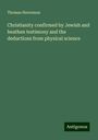 Thomas Stevenson: Christianity confirmed by Jewish and heathen testimony and the deductions from physical science, Buch