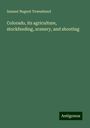 Samuel Nugent Townshend: Colorado, its agriculture, stockfeeding, scenery, and shooting, Buch