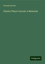 Varnum Lincoln: Charles Thayer Lincoln: A Memorial, Buch