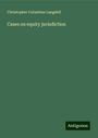 Christopher Columbus Langdell: Cases on equity jurisdiction, Buch