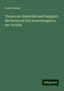 Franz Grashof: Theorie der Elasticität und Festigkeit: Mit Bezug auf ihre Anwendungen in der Technik, Buch