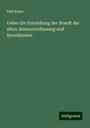 Emil Kuhn: Ueber die Entstehung der Staedt der alten: Komenverfassung und Synoikismos, Buch