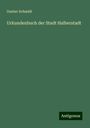 Gustav Schmidt: Urkundenbuch der Stadt Halberstadt, Buch