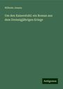 Wilhelm Jensen: Um den Kaiserstuhl: ein Roman aus dem Dreissigjährigen Kriege, Buch