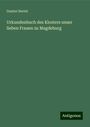 Gustav Hertel: Urkundenbuch des Klosters unser lieben Frauen zu Magdeburg, Buch