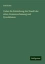 Emil Kuhn: Ueber die Entstehung der Staedt der alten: Komenverfassung und Synoikismos, Buch