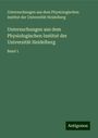 Untersuchungen aus dem Physiologischen Institut der Universität Heidelberg: Untersuchungen aus dem Physiologischen Institut der Universität Heidelberg, Buch