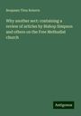 Benjamin Titus Roberts: Why another sect: containing a review of articles by Bishop Simpson and others on the Free Methodist church, Buch