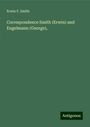 Erwin F. Smith: Correspondence Smith (Erwin) and Engelmann (George),, Buch