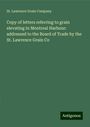 St. Lawrence Grain Company: Copy of letters referring to grain elevating in Montreal Harbour: addressed to the Board of Trade by the St. Lawrence Grain Co, Buch