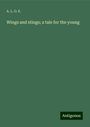 A. L. O. E.: Wings and stings; a tale for the young, Buch