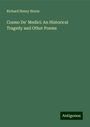 Richard Henry Horne: Cosmo De' Medici: An Historical Tragedy and Other Poems, Buch