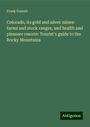 Frank Fossett: Colorado, its gold and silver mines: farms and stock ranges, and health and pleasure resorts: Tourist's guide to the Rocky Mountains, Buch