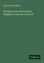 Emily Sullivan Oakey: Dialogues and conversations, designed for the use of schools, Buch