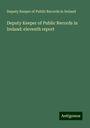 Deputy Keeper of Public Records in Ireland: Deputy Keeper of Public Records in Ireland: eleventh report, Buch