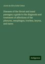 Jacob Da Silva Solis Cohen: Diseases of the throat and nasal passages; a guide to the diagnosis and treatment of affections of the pharynx, ¿sophagus, trachea, larynx, and nares, Buch