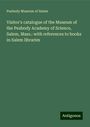 Peabody Museum of Salem: Visitor's catalogue of the Museum of the Peabody Academy of Science, Salem, Mass.: with references to books in Salem libraries, Buch