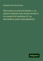 Benjamin Ward Richardson: Discourses on practical physic: I. on physical disease from mental strain; II. on research in medicine; III. on intermittent pulse and palpitation, Buch