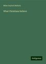 Miles Gaylord Bullock: What Christians believe, Buch