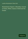 London Westminster Chess Club: Westminster Papers: A Monthly Journal of Chess, Whist, Games of Skill and the Drama, Buch