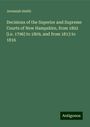 Jeremiah Smith: Decisions of the Superior and Supreme Courts of New Hampshire, from 1802 [i.e. 1796] to 1809, and from 1813 to 1816, Buch