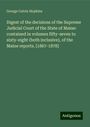 George Calvin Hopkins: Digest of the decisions of the Supreme Judicial Court of the State of Maine: contained in volumes fifty-seven to sixty-eight (both inclusive), of the Maine reports. [1867-1878], Buch