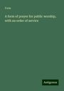 Form: A form of prayer for public worship, with an order of service, Buch