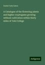 Daniel Cady Eaton: A Catalogue of the flowering plants and higher cryptogams growing without cultivation within thirty miles of Yale College, Buch