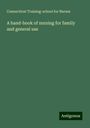 Connecticut Training-school for Nurses: A hand-book of nursing for family and general use, Buch