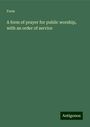 Form: A form of prayer for public worship, with an order of service, Buch