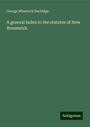 George Wheelock Burbidge: A general index to the statutes of New Brunswick, Buch