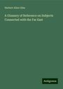 Herbert Allen Giles: A Glossary of Reference on Subjects Connected with the Far East, Buch