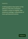 Francis Fry: A bibliographical description of the editions of the New Testament, Tyndale's version in English: with numerous readings, comparisions of texts and historical notices, Buch