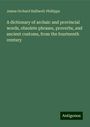 James Orchard Halliwell-Phillipps: A dictionary of archaic and provincial words, obsolete phrases, proverbs, and ancient customs, from the fourteenth century, Buch