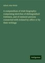 Alfred John Webb: A compendium of Irish biography: comprising sketches of distinguished Irishmen, and of eminent persons connected with Ireland by office or by their writings, Buch