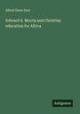 Alfred Stace Dyer: Edward S. Morris and Christian education for Africa, Buch