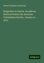 Samuel Chapman Armstrong: Emigration to Liberia. An address delivered before the American Colonization Society, January 21, 1879, Buch