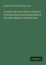 Elisha Kent Kane: Dr. Kane, the Arctic hero: a narrative of his adventures and explorations in the polar regions: a book for boys, Buch