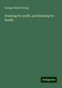 George Edwin Waring: Draining for profit, and draining for health, Buch