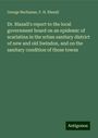 George Buchanan: Dr. Blaxall's report to the local government board on an epidemic of scarlatina in the urban sanitary district of new and old Swindon, and on the sanitary condition of those towns, Buch