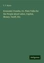 T. T. Bryce: Economic Crumbs, Or, Plain Talks for the People about Labor, Capital, Money, Tariff, Etc., Buch