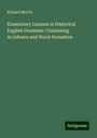 Richard Morris: Elementary Lessons in Historical English Grammar: Containing Accidence and Word-formation, Buch