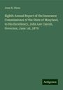 Jesse K. Hines: Eighth Annual Report of the Insurance Commissioner of the State of Maryland, to His Excellency, John Lee Carroll, Governor, June 1st, 1879, Buch