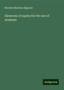 Melville Madison Bigelow: Elements of equity for the use of students, Buch