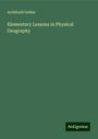 Archibald Geikie: Elementary Lessons in Physical Geography, Buch